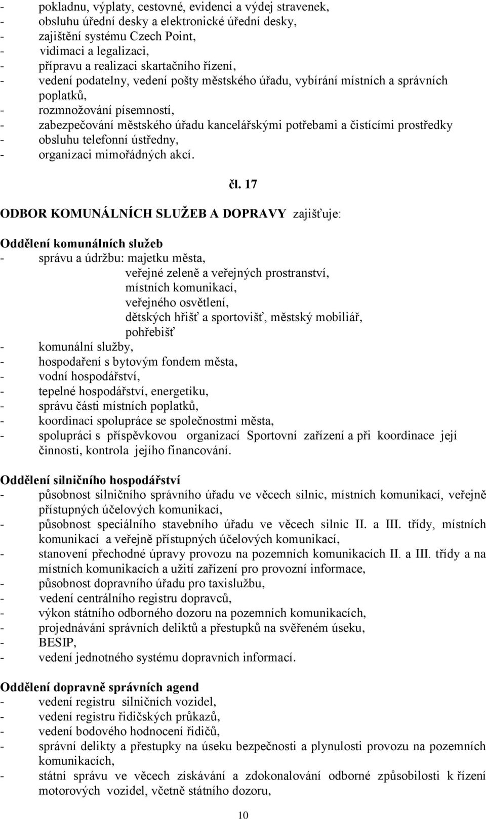 čistícími prostředky - obsluhu telefonní ústředny, - organizaci mimořádných akcí. čl.