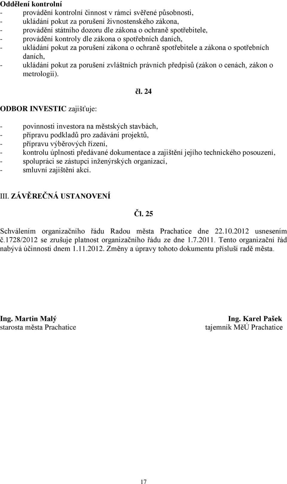 (zákon o cenách, zákon o metrologii). ODBOR INVESTIC zajišťuje: čl.