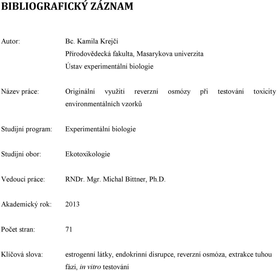 reverzní osmózy při testování toxicity environmentálních vzorků Studijní program: Experimentální biologie Studijní obor: