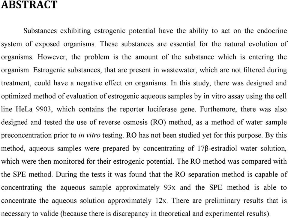 Estrogenic substances, that are present in wastewater, which are not filtered during treatment, could have a negative effect on organisms.