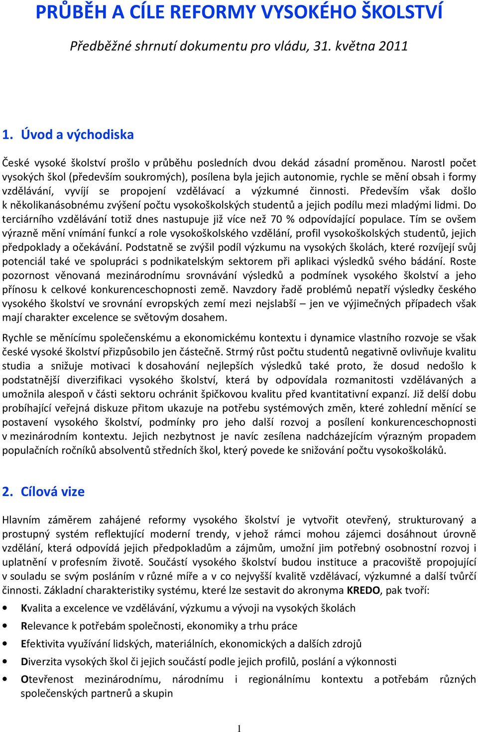 Především však došlo k několikanásobnému zvýšení počtu vysokoškolských studentů a jejich podílu mezi mladými lidmi.