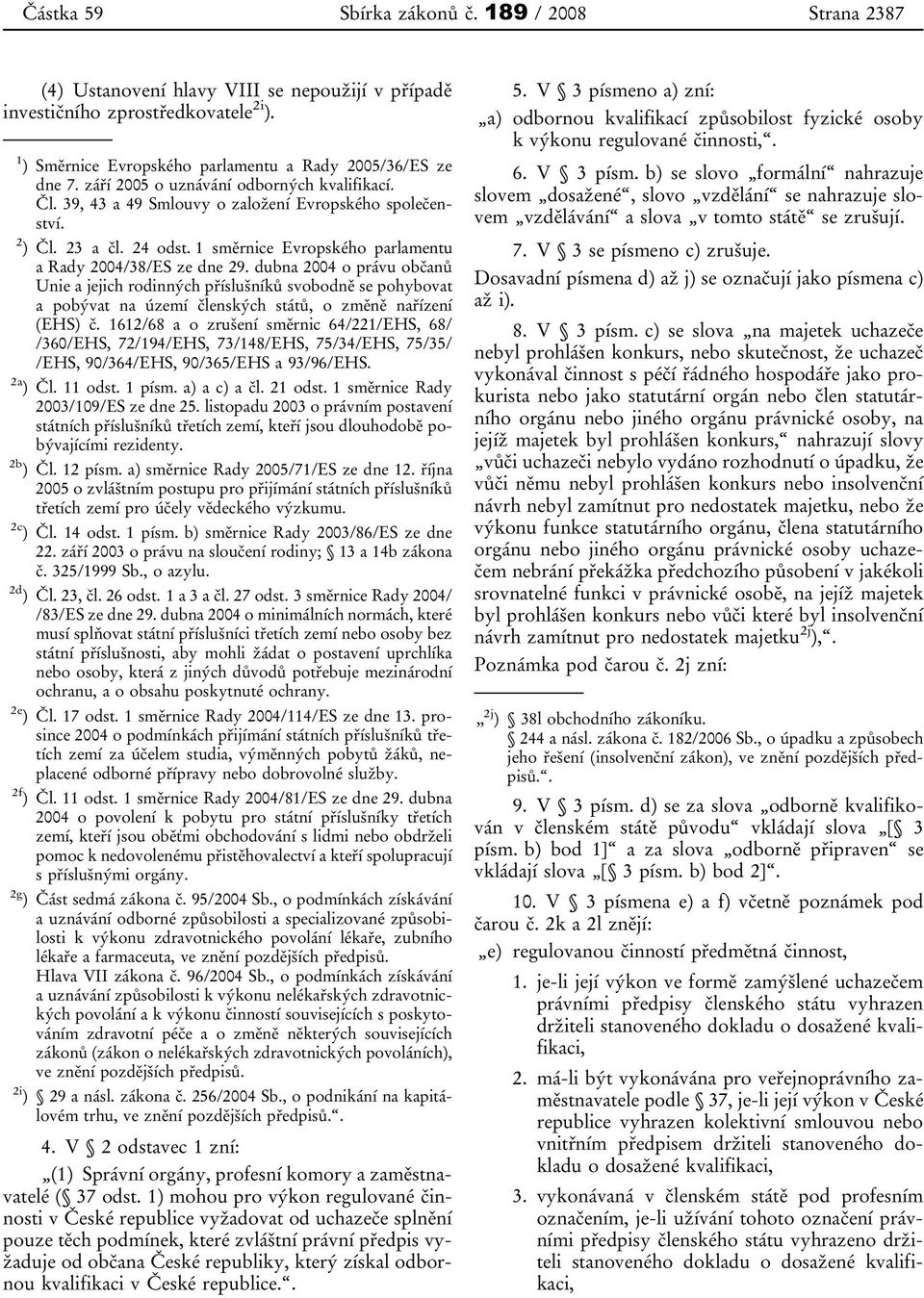 dubna 2004 o právu občanů Unie a jejich rodinných příslušníků svobodně se pohybovat a pobývat na území členských států, o změně nařízení (EHS) č.