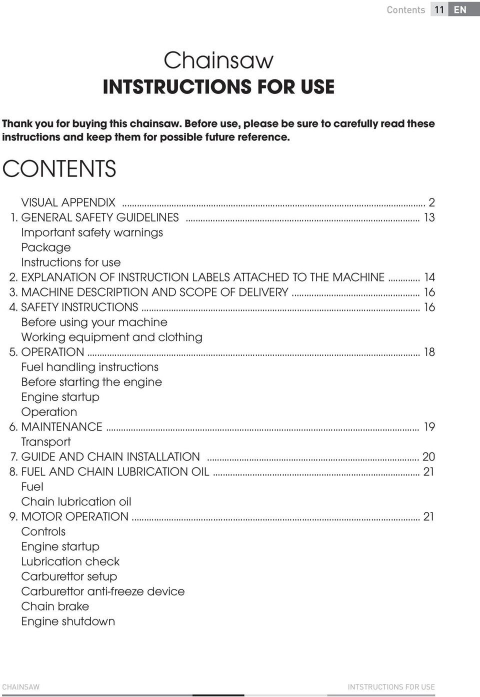 .. 14 MACHINE DESCRIPTION AND SCOPE OF DELIVERY... 16 SAFETY INSTRUCTIONS... 16 Before using your machine Working equipment and clothing OPERATION.