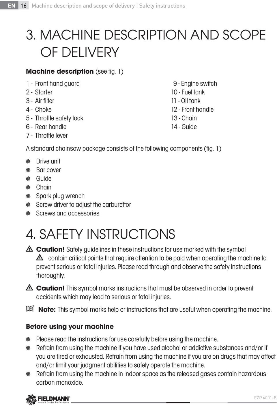 - Guide A standard chainsaw package consists of the following components (fig. 1) Drive unit Bar cover Guide Chain Spark plug wrench Screw driver to adjust the carburettor Screws and accessories 4.