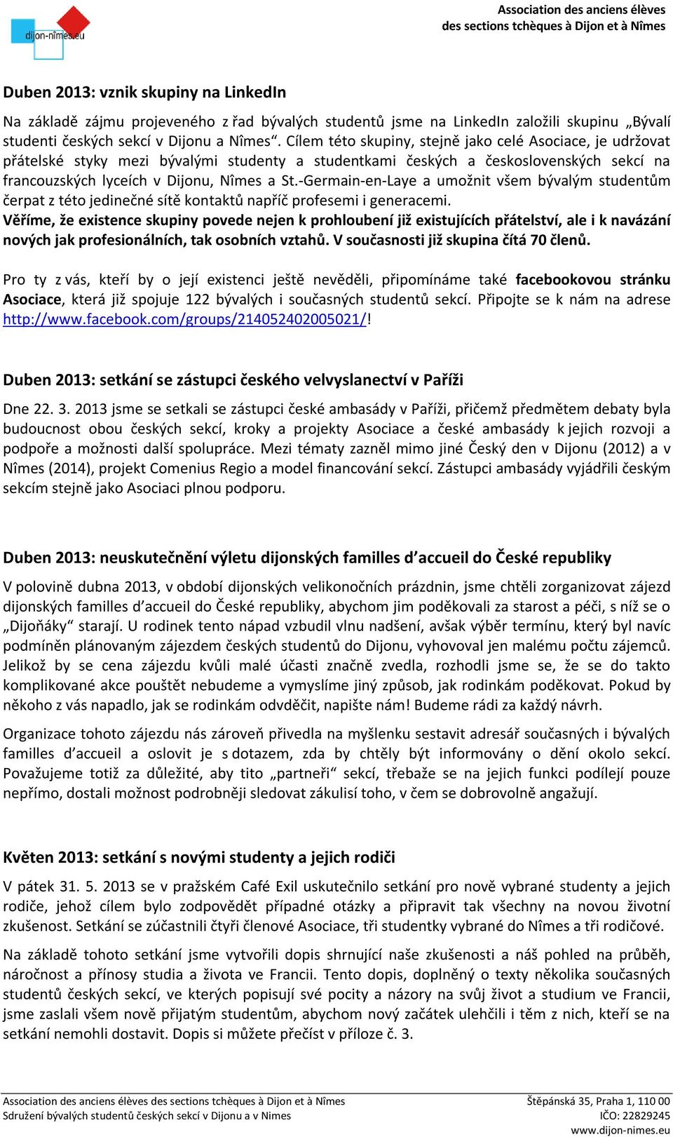 -Germain-en-Laye a umožnit všem bývalým studentům čerpat z této jedinečné sítě kontaktů napříč profesemi i generacemi.