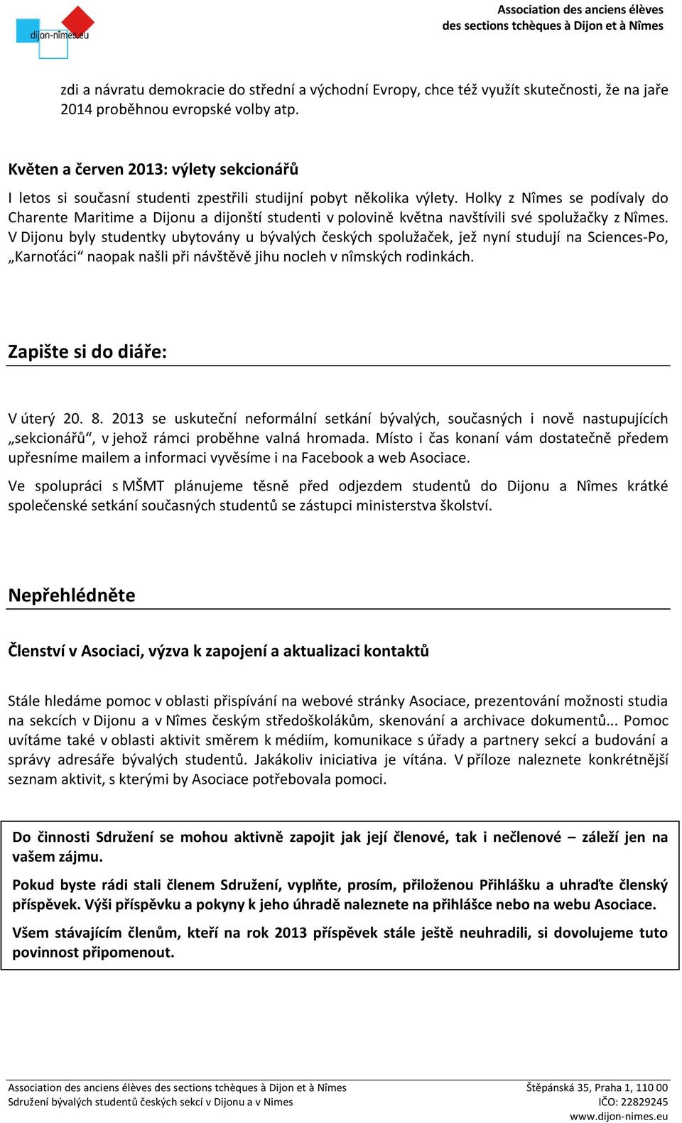 Holky z Nîmes se podívaly do Charente Maritime a Dijonu a dijonští studenti v polovině května navštívili své spolužačky z Nîmes.