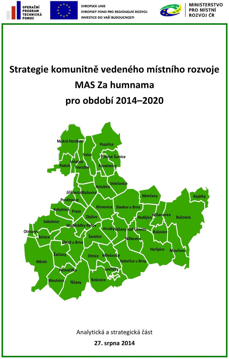 Křižanovice Hodějice Bučovice Sokolnice Hostěrádky-Rešov Hrušky Otmarov Vážany nad Litavou Rašovice Telnice Šaratice Nížkovice Újezd u Brna