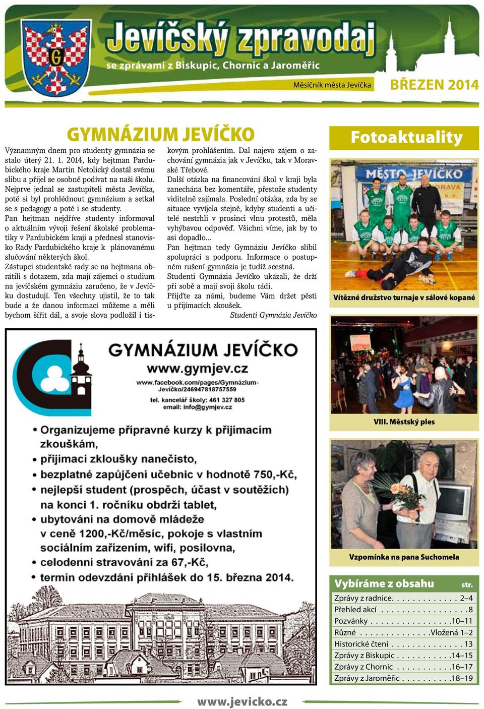 Nejprve jednal se zastupiteli města Jevíčka, poté si byl prohlédnout gymnázium a setkal se s pedagogy a poté i se studenty.