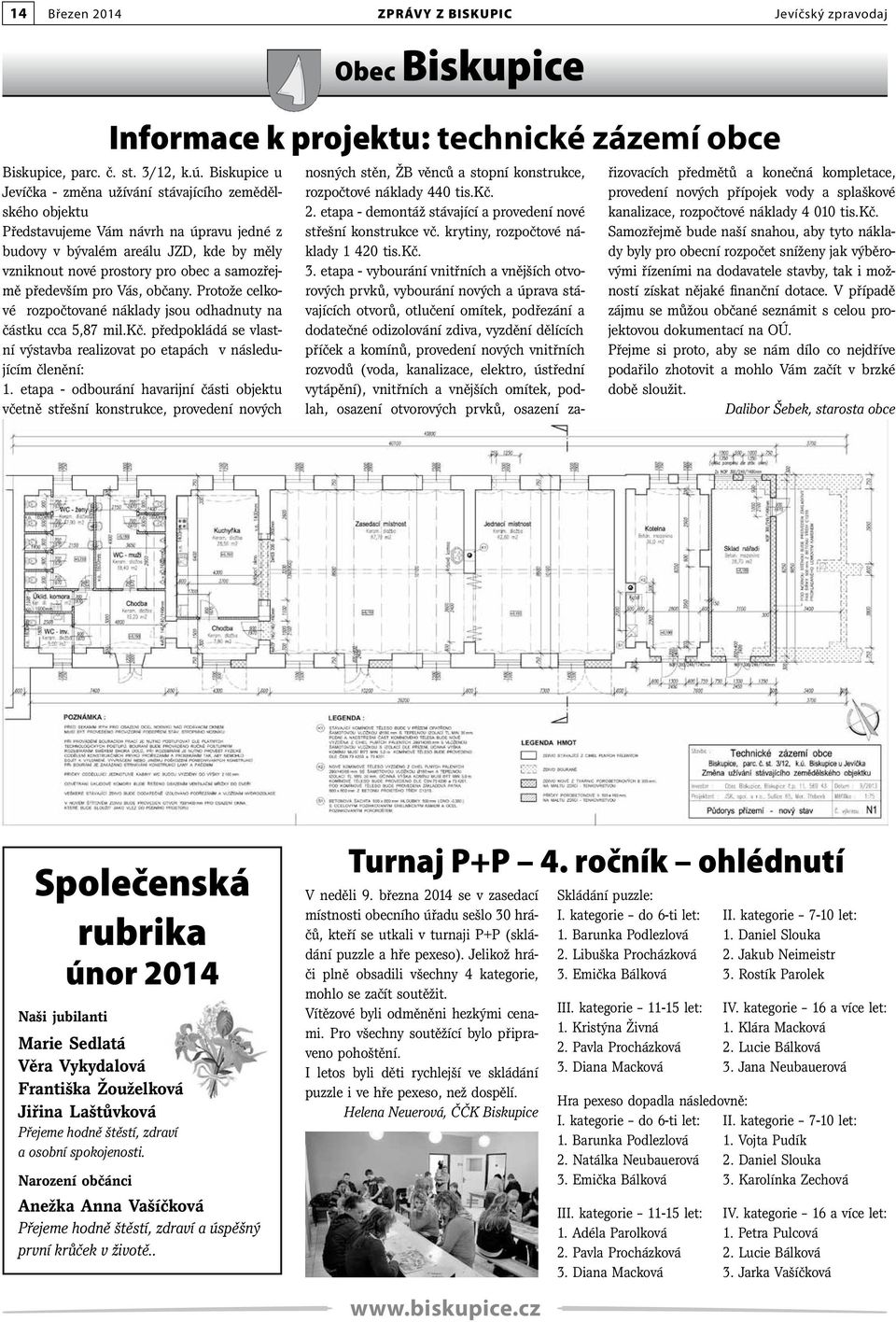 především pro Vás, občany. Protože celkové rozpočtované náklady jsou odhadnuty na částku cca 5,87 mil.kč. předpokládá se vlastní výstavba realizovat po etapách v následujícím členění: 1.