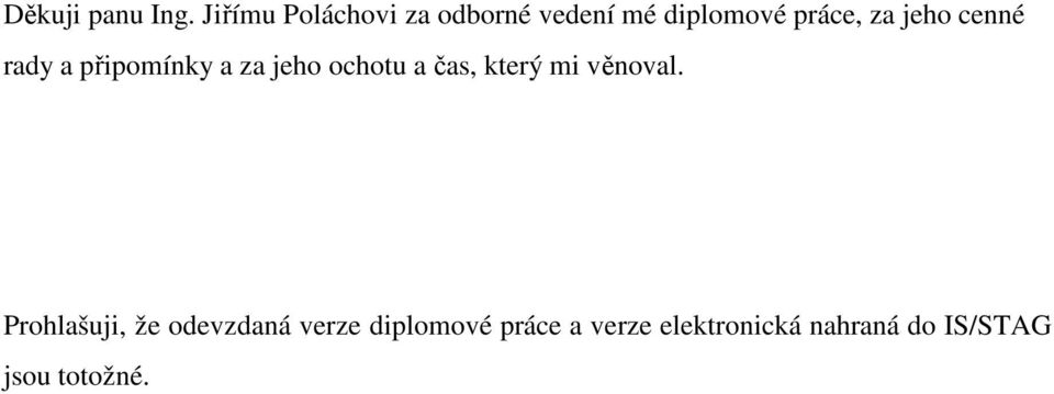 jeho cenné rady a připomínky a za jeho ochotu a čas, který mi