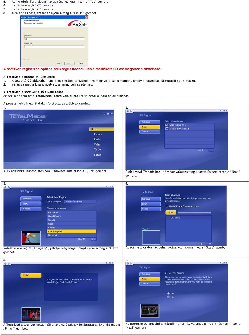 A telepítő CD ablakában dupla kattintással a "Manual"-ra megnyitja azt a mappát, amely a használati útmutatót tartalmazza. 2. Válassza meg a kívánt nyelvet, amennyiben az elérhető.