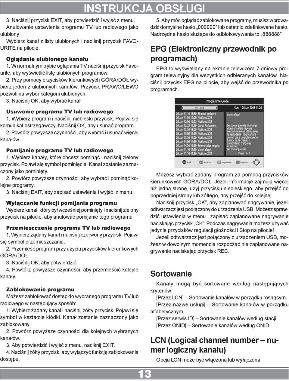 Przy pomocy przycisków kierunkowych GÓRA/DÓŁ wybierz jeden z ulubionych kanałów. Przycisk PRAWO/LEWO pozwoli na wybór kategorii ulubionych. 3. Naciśnij OK, aby wybrać kanał.