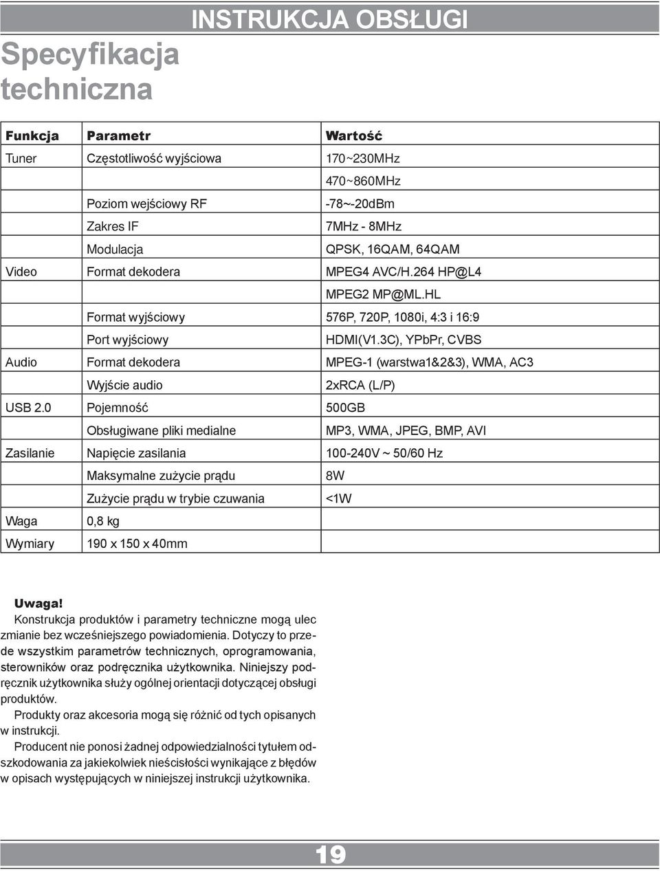 3C), YPbPr, CVBS Audio Format dekodera MPEG-1 (warstwa1&2&3), WMA, AC3 Wyjście audio 2xRCA (L/P) USB 2.