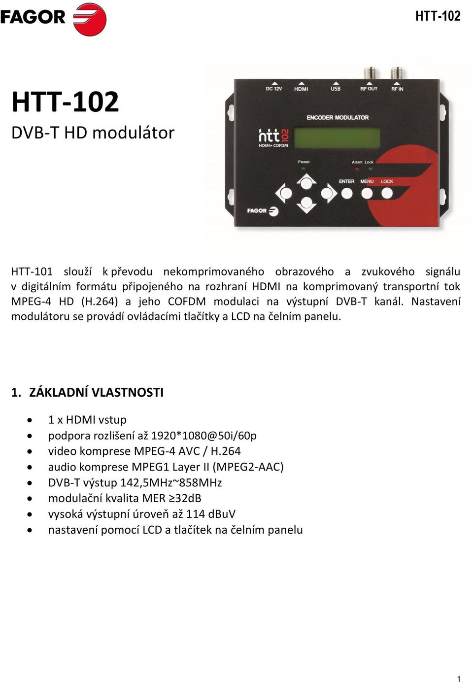 Nastavení modulátoru se provádí ovládacími tlačítky a LCD na čelním panelu. 1.