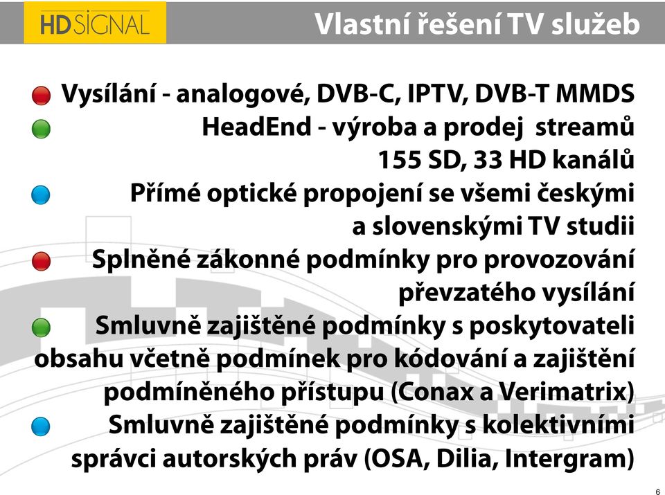 převzatého vysílání Smluvně zajištěné podmínky s poskytovateli obsahu včetně podmínek pro kódování a zajištění