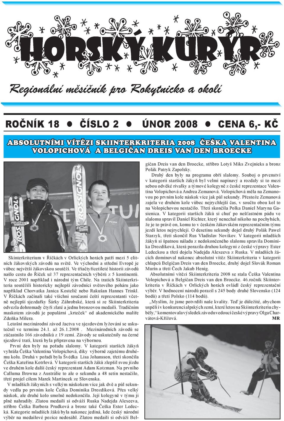 Ve třiačtyřicetileté historii závodů našlo cestu do Říček už 37 reprezentačních výběrů z 5 kontinentů. V roce 2001 například i národní tým Chile.