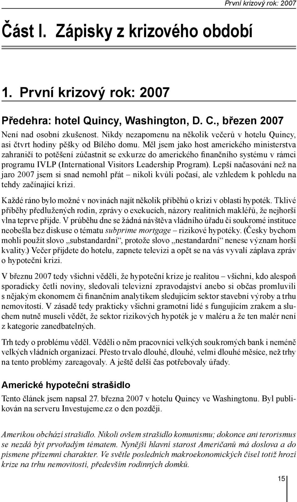 Měl jsem jako host amerického ministerstva zahraničí to potěšení zúčastnit se exkurze do amerického finančního systému v rámci programu IVLP (International Visitors Leadership Program).