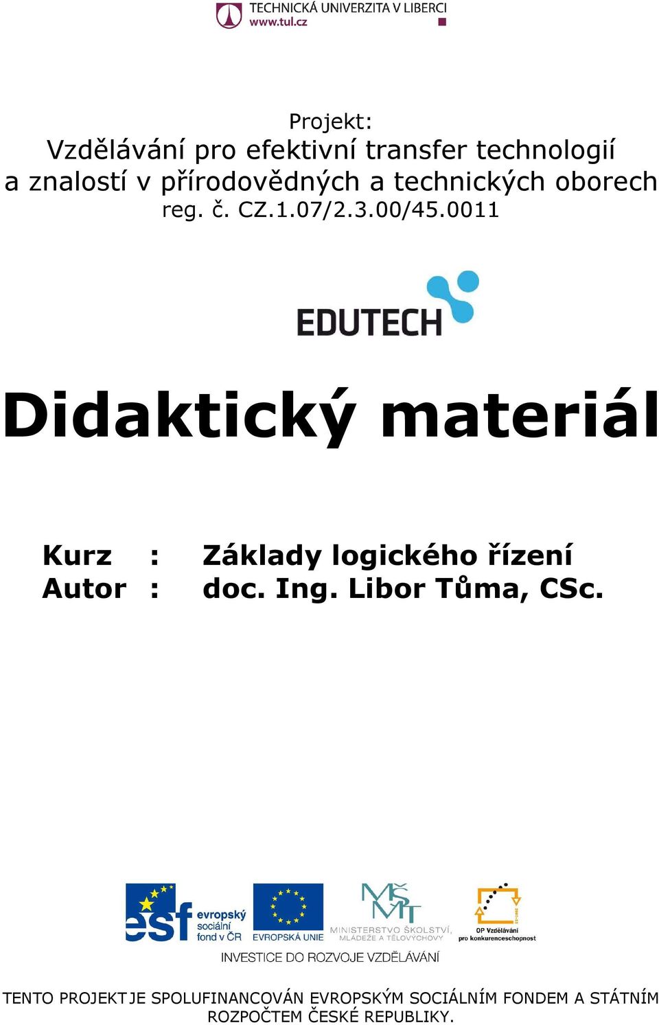 0011 Didaktický materiál Kurz : Základy logického řízení Autor : doc. Ing.