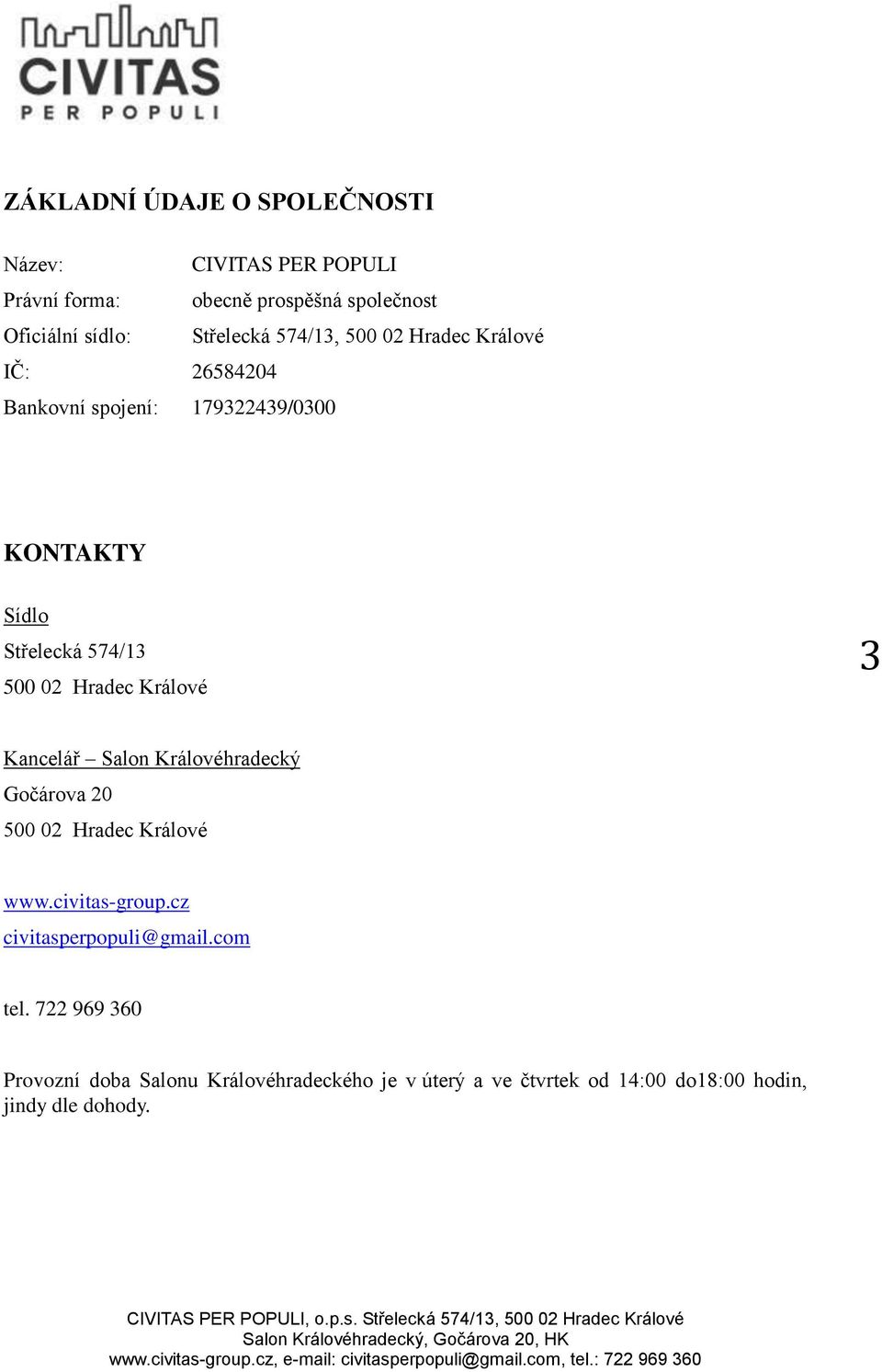 02 Hradec Králové 3 Kancelář Salon Královéhradecký Gočárova 20 500 02 Hradec Králové www.civitas-group.