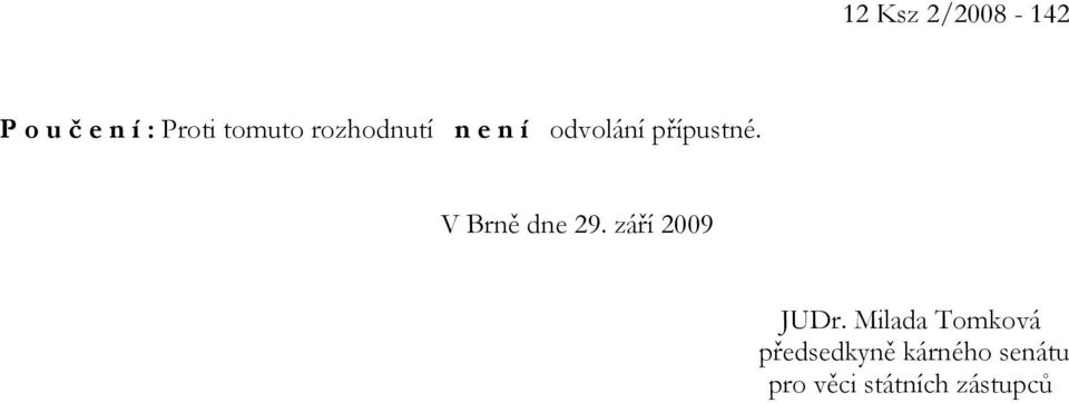 V Brně dne 29. září 2009 JUDr.