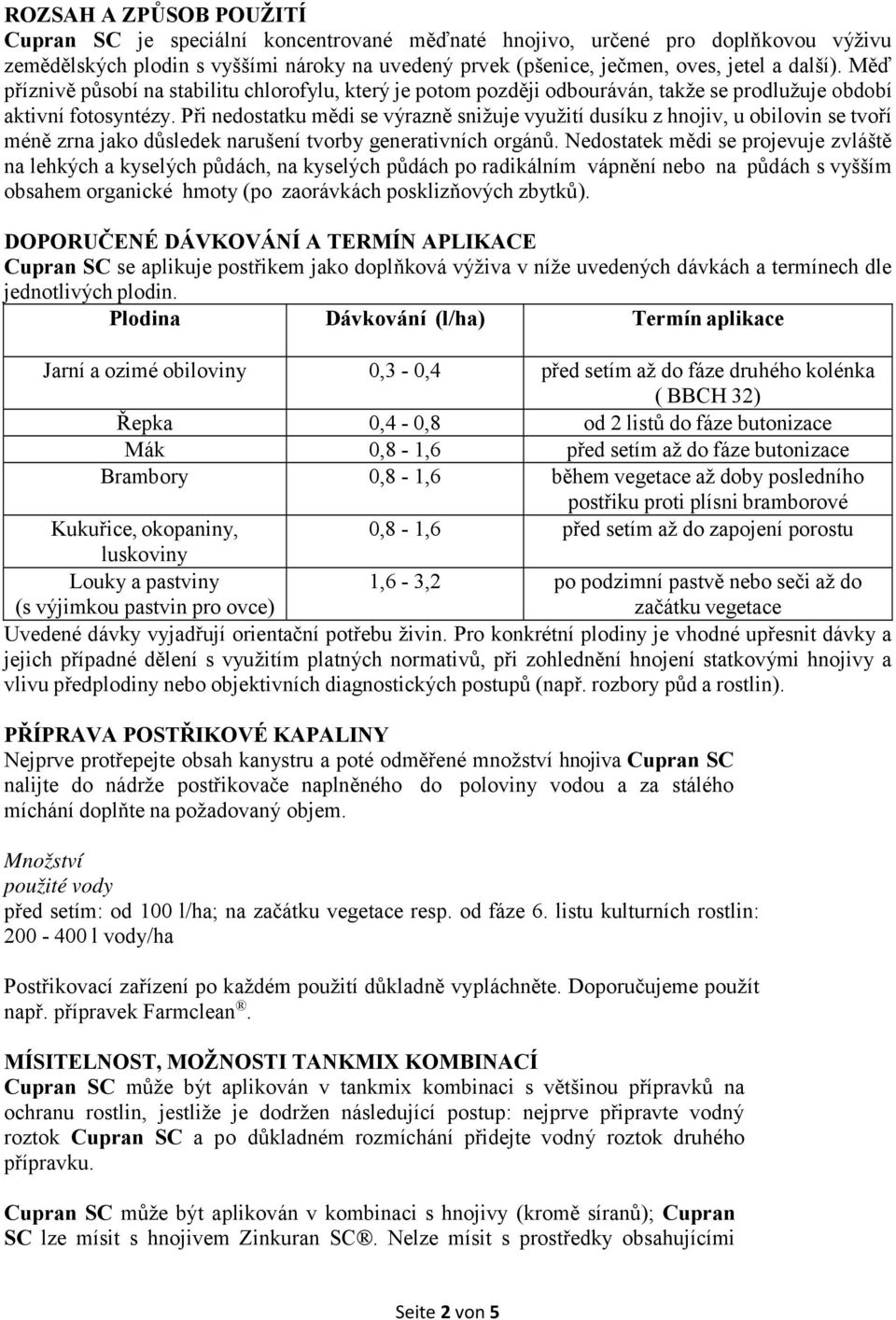 Při nedostatku mědi se výrazně snižuje využití dusíku z hnojiv, u obilovin se tvoří méně zrna jako důsledek narušení tvorby generativních orgánů.