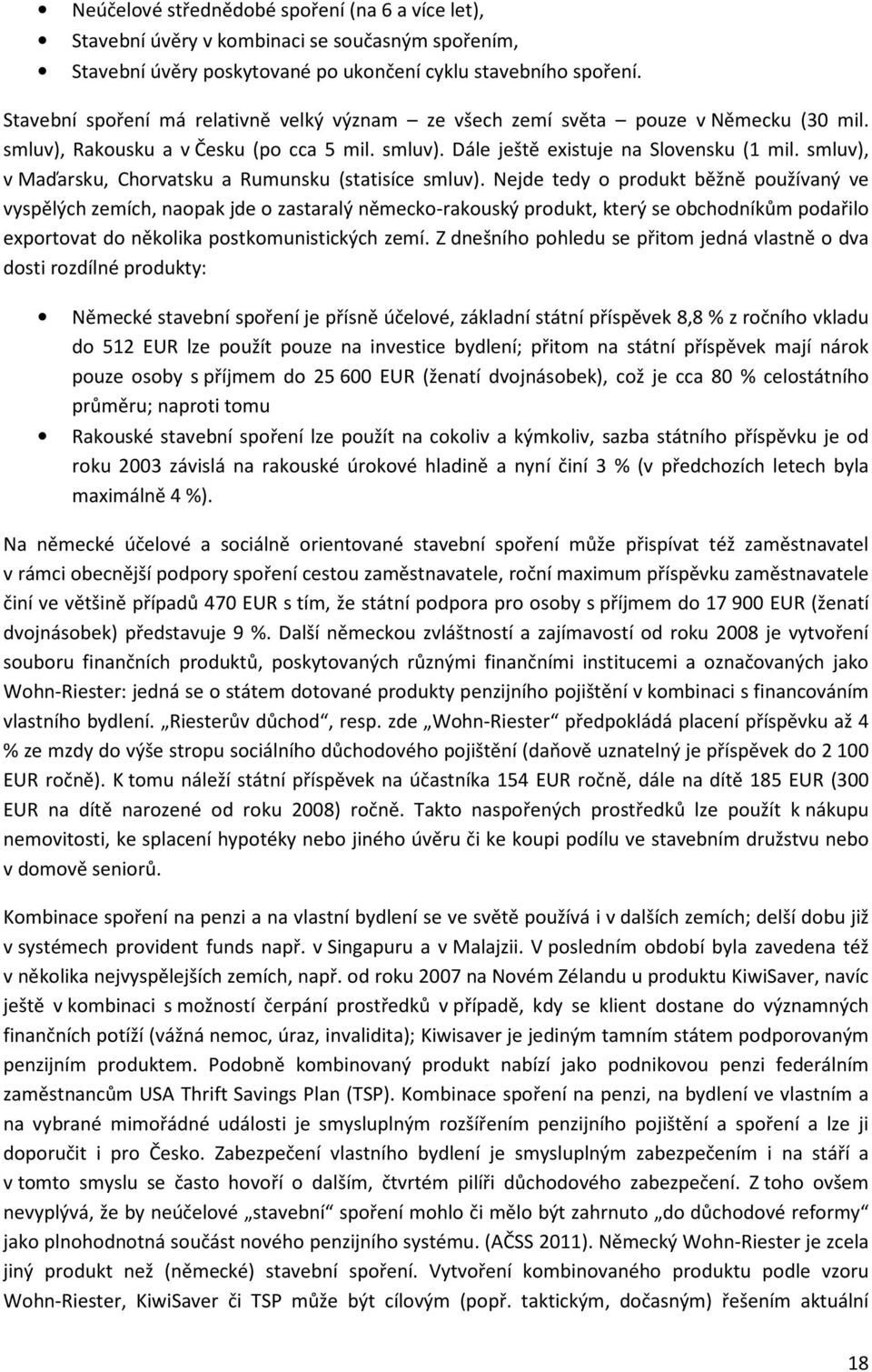 smluv), v Maďarsku, Chorvatsku a Rumunsku (statisíce smluv).