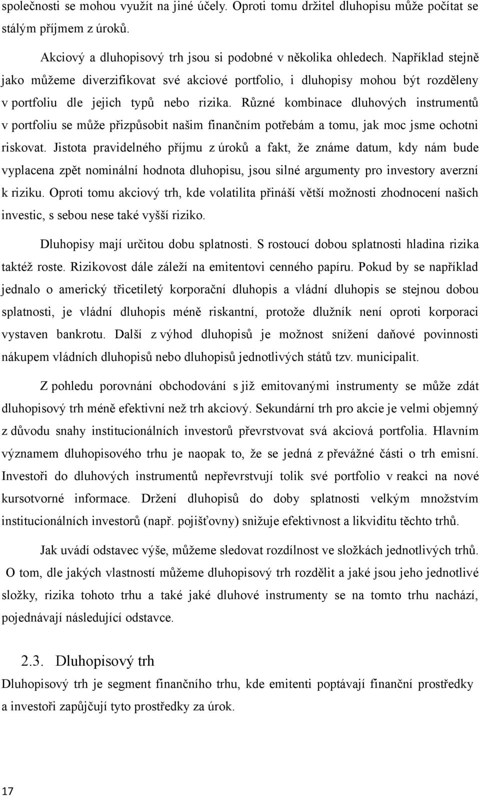 Různé kombinace dluhových instrumentů v portfoliu se může přizpůsobit našim finančním potřebám a tomu, jak moc jsme ochotni riskovat.