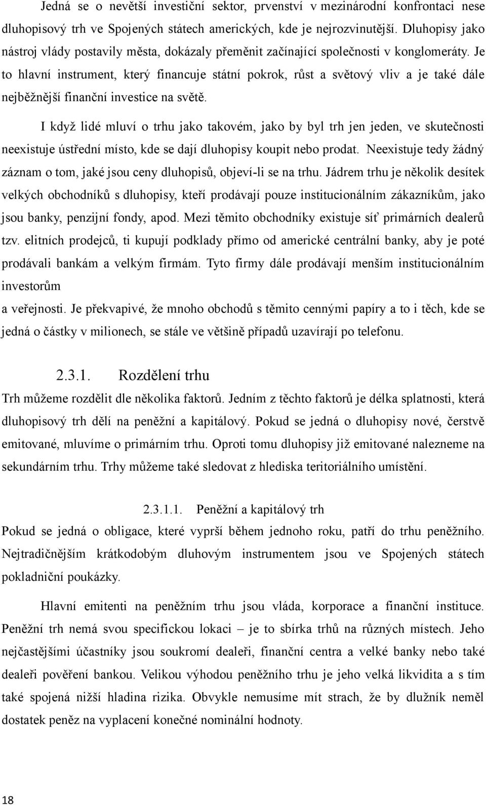 Je to hlavní instrument, který financuje státní pokrok, růst a světový vliv a je také dále nejběžnější finanční investice na světě.