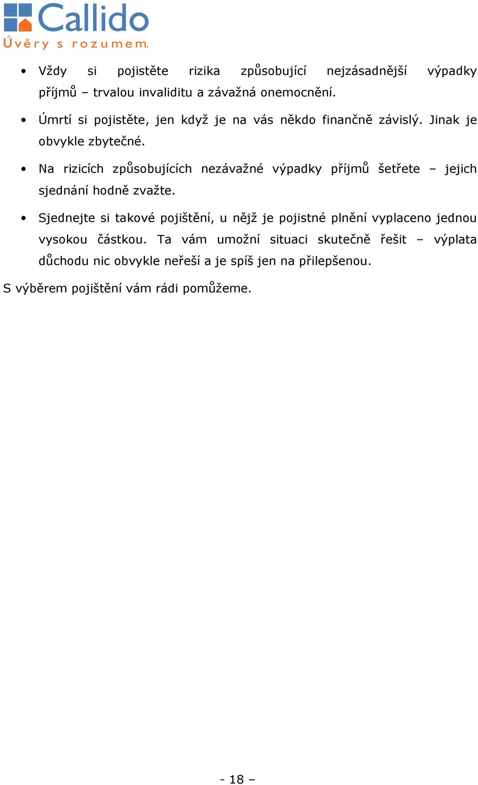 Na rizicích způsobujících nezávažné výpadky příjmů šetřete jejich sjednání hodně zvažte.