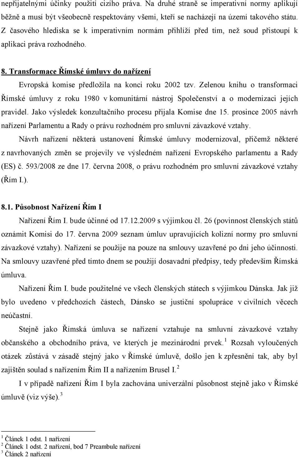 Transformace Římské úmluvy do nařízení Evropská komise předložila na konci roku 2002 tzv.