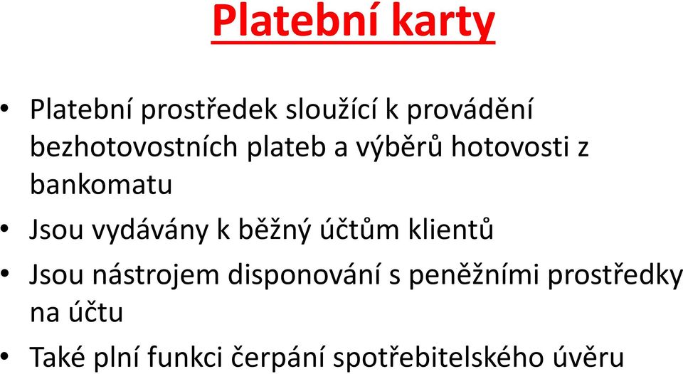 vydávány k běžný účtům klientů Jsou nástrojem disponování s