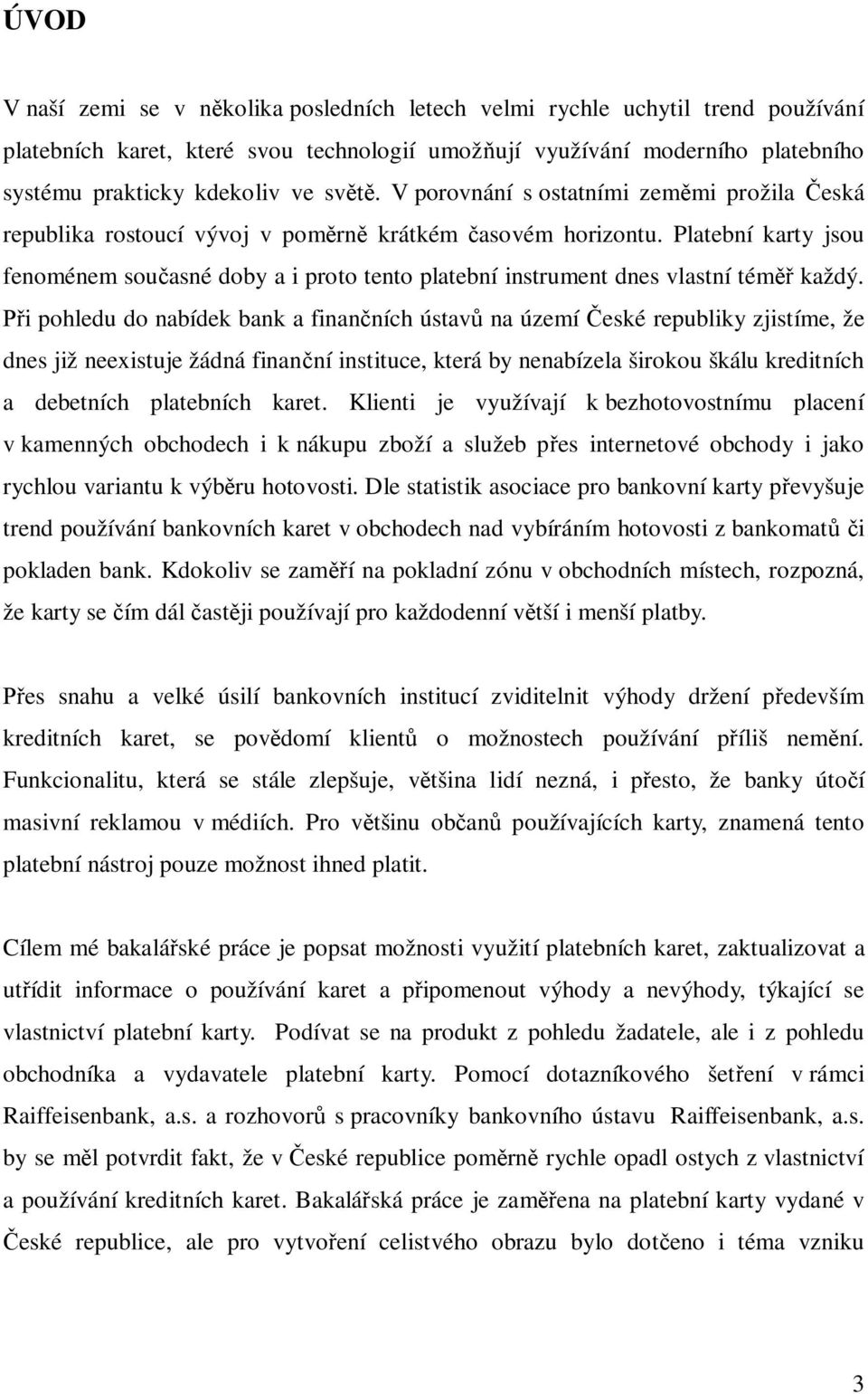 Platební karty jsou fenoménem sou asné doby a i proto tento platební instrument dnes vlastní tém každý.