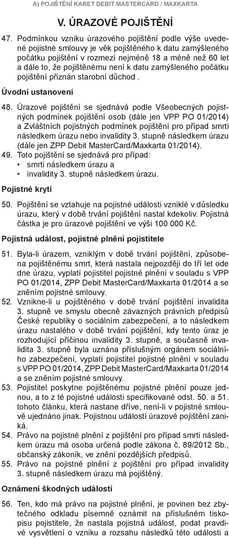 k datu zamýšleného počátku pojištění přiznán starobní důchod. Úvodní ustanovení 48.