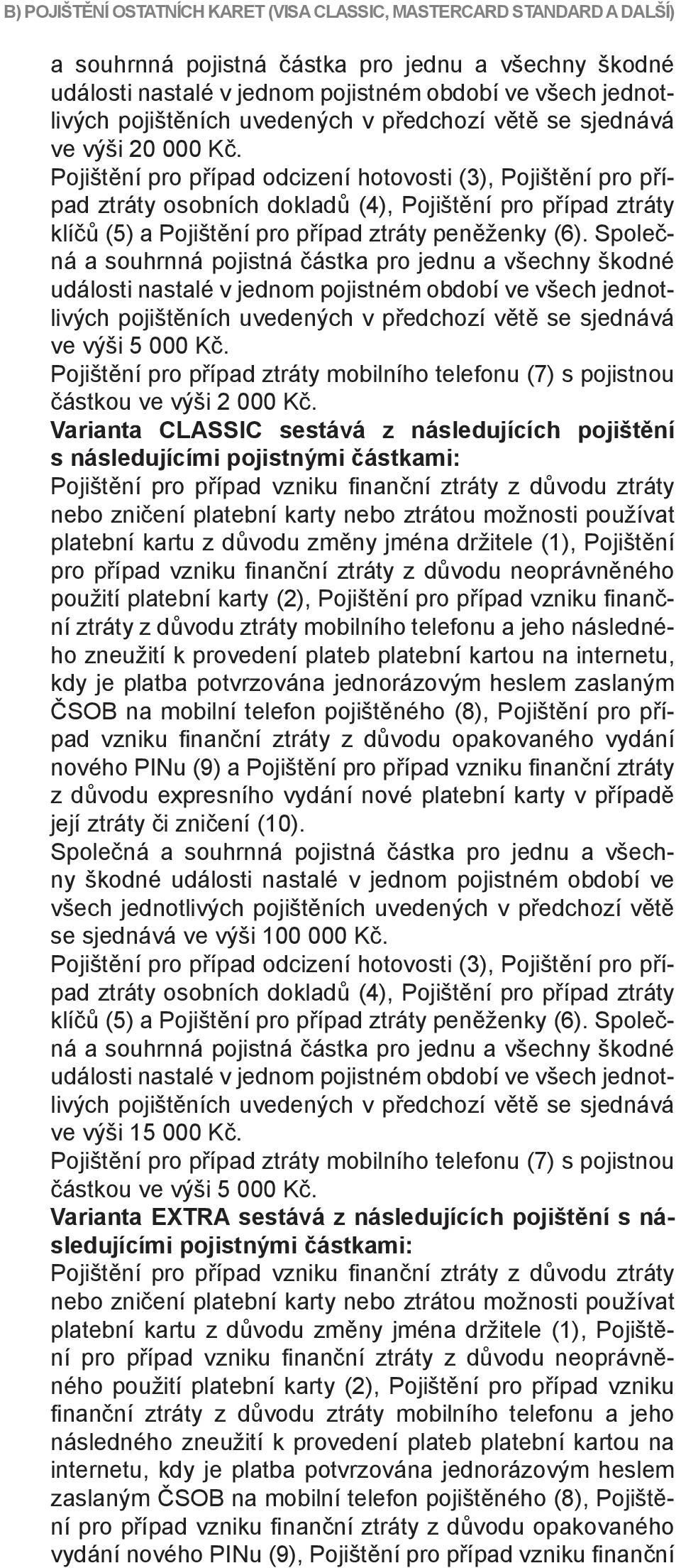 Pojištění pro případ odcizení hotovosti (3), Pojištění pro případ ztráty osobních dokladů (4), Pojištění pro případ ztráty klíčů (5) a Pojištění pro případ ztráty peněženky (6).