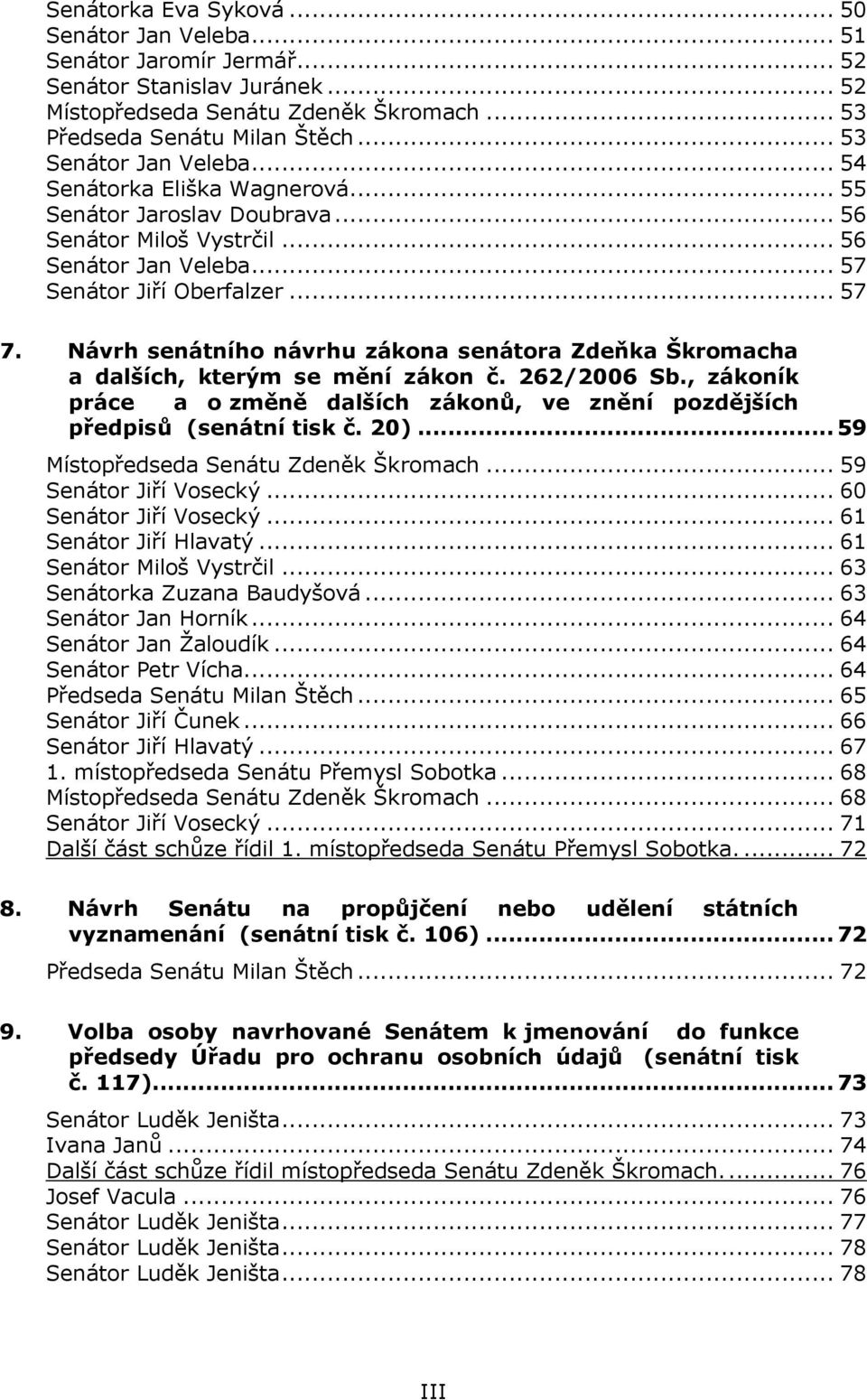 Návrh senátního návrhu zákona senátora Zdeňka Škromacha a dalších, kterým se mění zákon č. 262/2006 Sb., zákoník práce a o změně dalších zákonů, ve znění pozdějších předpisů (senátní tisk č. 20).