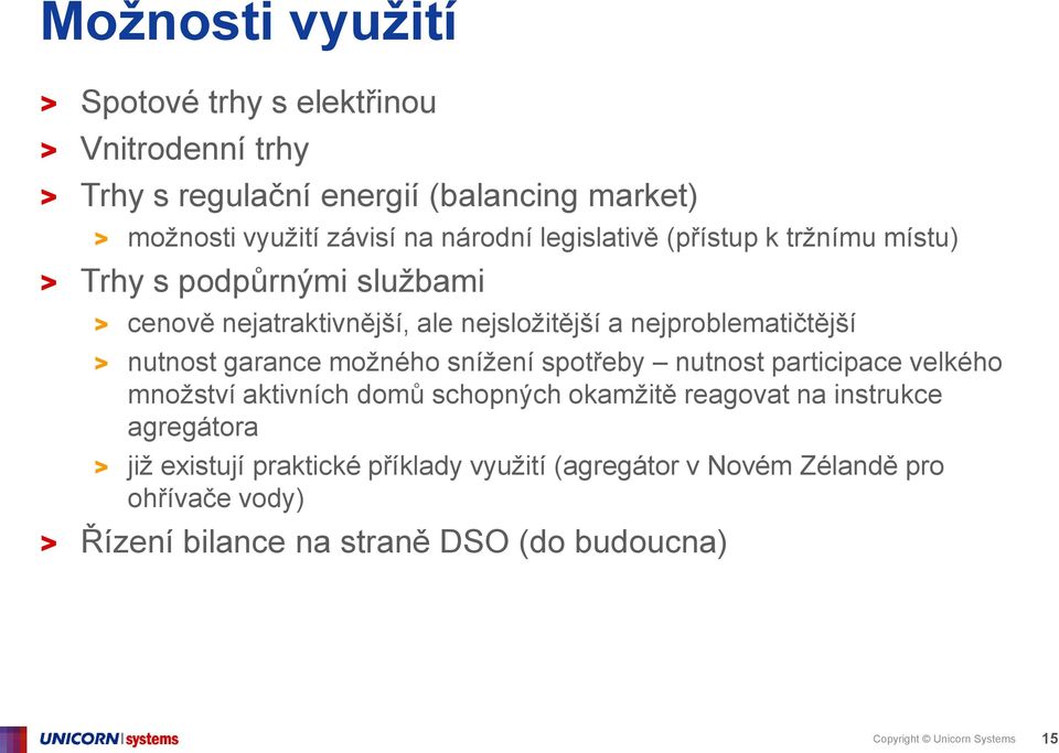 garance možného snížení spotřeby nutnost participace velkého množství aktivních domů schopných okamžitě reagovat na instrukce agregátora > již