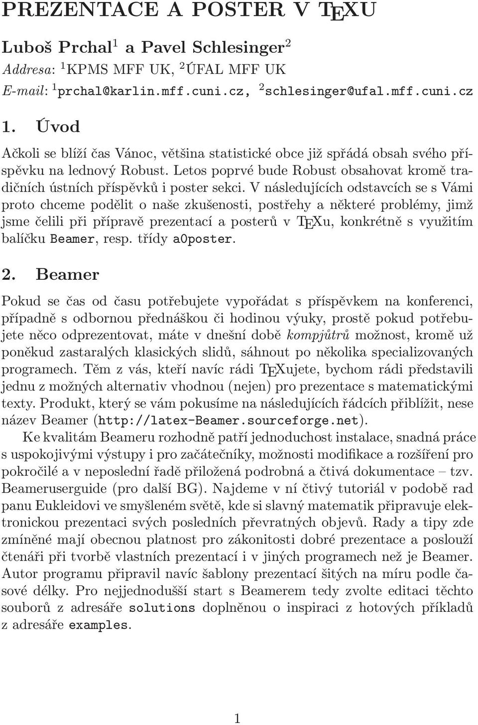 V následujících odstavcích se s Vámi proto chceme podělit o naše zkušenosti, postřehy a některé problémy, jimž jsme čelili při přípravě prezentací a posterů v TEXu, konkrétně s využitím balíčku