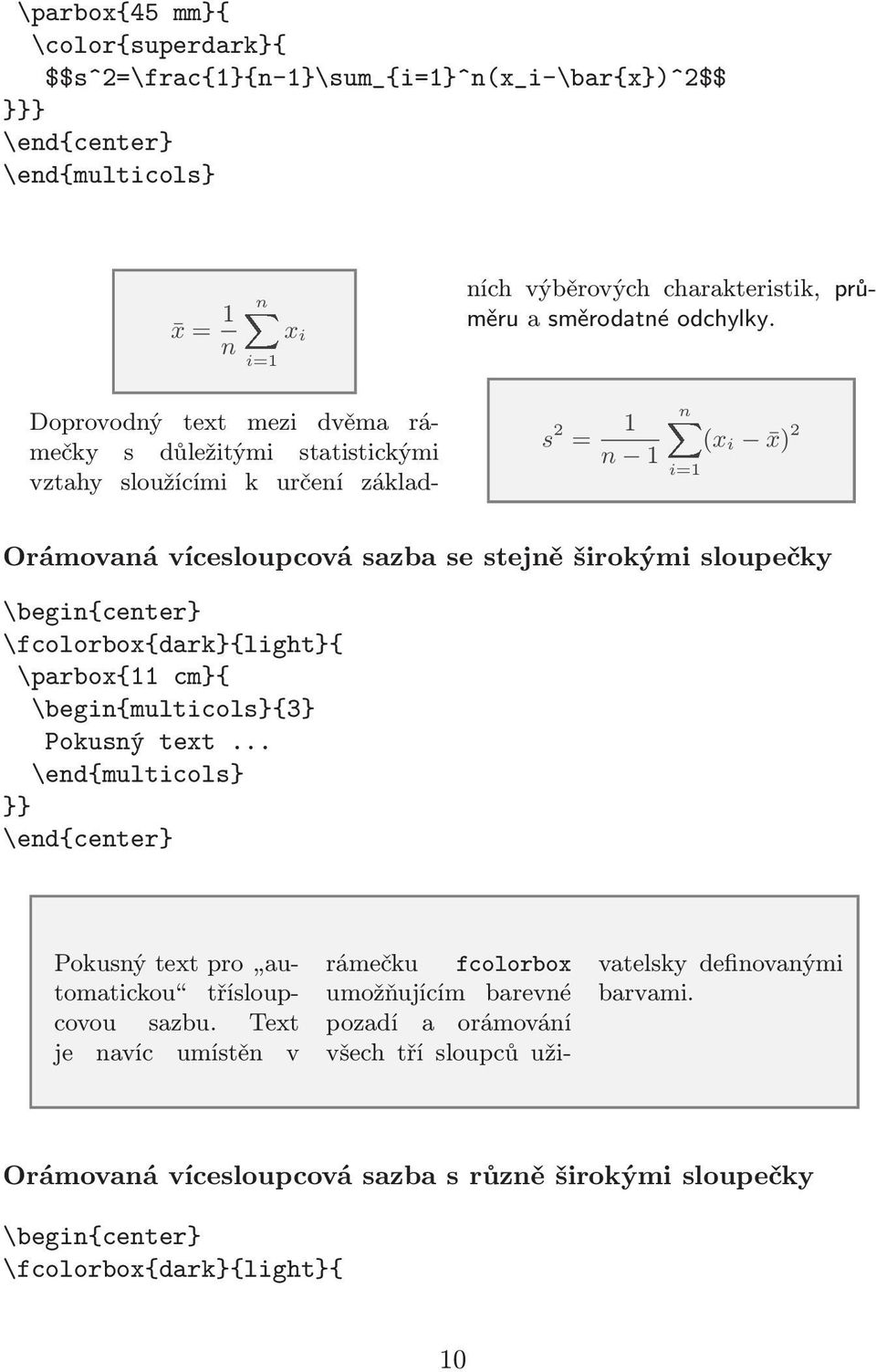 s 2 = 1 n 1 (x i x) n i=1 2 Orámovaná vícesloupcová sazba se stejně širokými sloupečky \begin{center \fcolorbox{dark{light{ \parbox{11 cm{ \begin{multicols{3 Pokusný text.