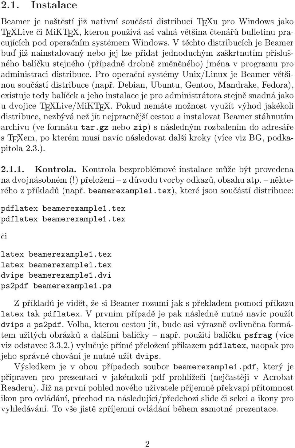 V těchto distribucích je Beamer buď již nainstalovaný nebo jej lze přidat jednoduchým zaškrtnutím příslušného balíčku stejného(případně drobně změněného) jména v programu pro administraci distribuce.