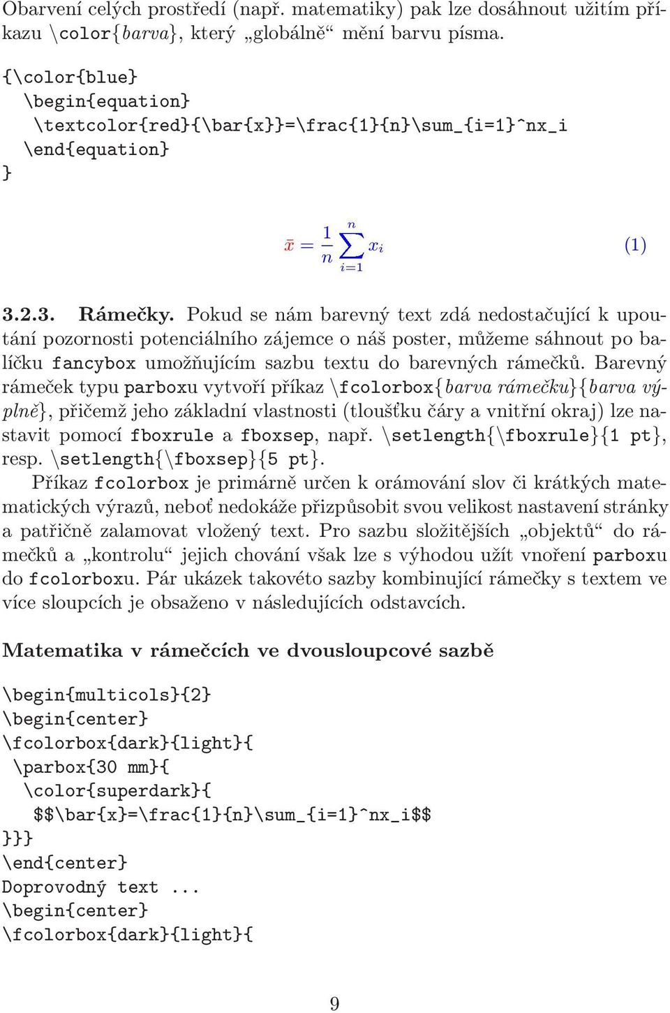 Pokud se nám barevný text zdá nedostačující k upoutání pozornosti potenciálního zájemce o náš poster, můžeme sáhnout po balíčku fancybox umožňujícím sazbu textu do barevných rámečků.