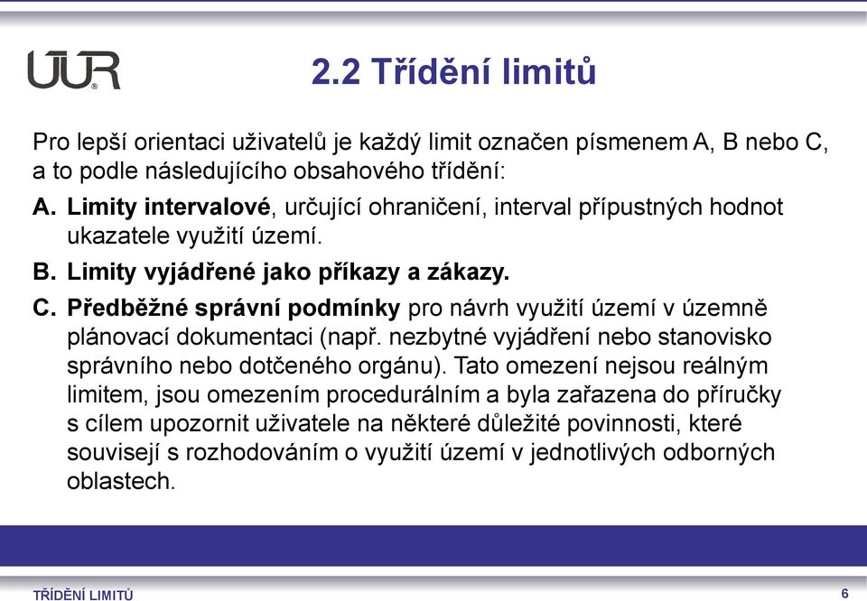 Předběžné správní podmínky pro návrh využití území v územně plánovací dokumentaci (např. nezbytné vyjádření nebo stanovisko správního nebo dotčeného orgánu).