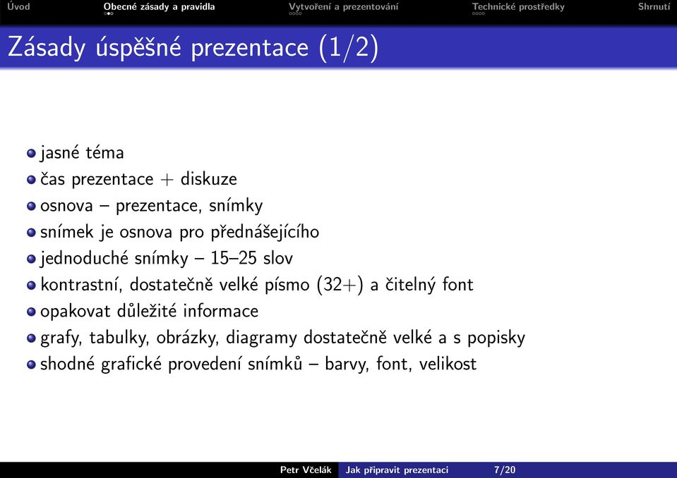 čitelný font opakovat důležité informace grafy, tabulky, obrázky, diagramy dostatečně velké a s