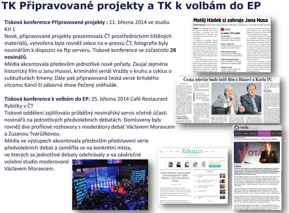 serveru. Tiskové konference se zúčastnilo 28 novinářů. Média akcentovala především jednotlivé nové pořady.