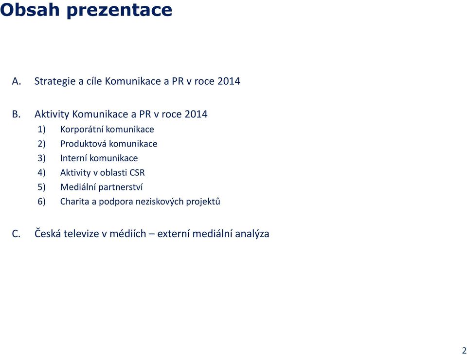 komunikace 3) Interní komunikace 4) Aktivity v oblasti CSR 5) Mediální