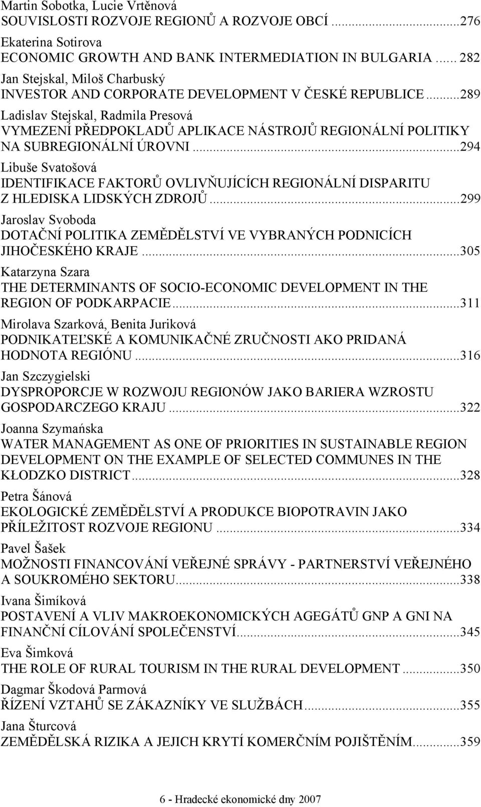 ..289 Ladislav Stejskal, Radmila Presová VYMEZENÍ PŘEDPOKLADŮ APLIKACE NÁSTROJŮ REGIONÁLNÍ POLITIKY NA SUBREGIONÁLNÍ ÚROVNI.