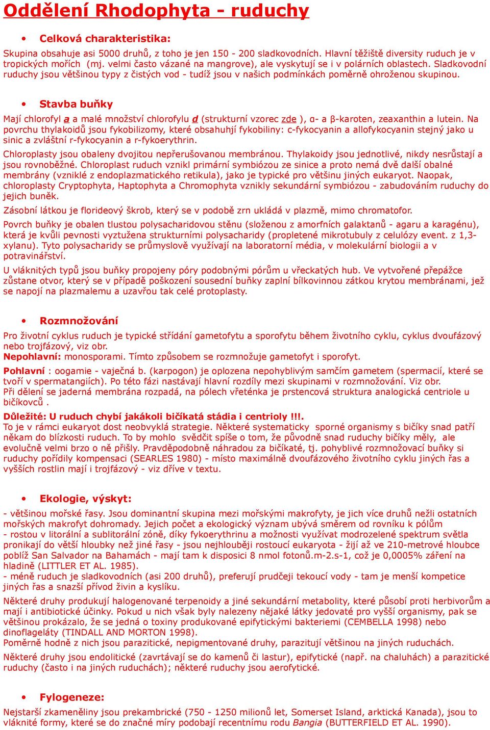 Stavba buňky Mají chlorofyl a a malé množství chlorofylu d (strukturní vzorec zde ), α- a β-karoten, zeaxanthin a lutein.