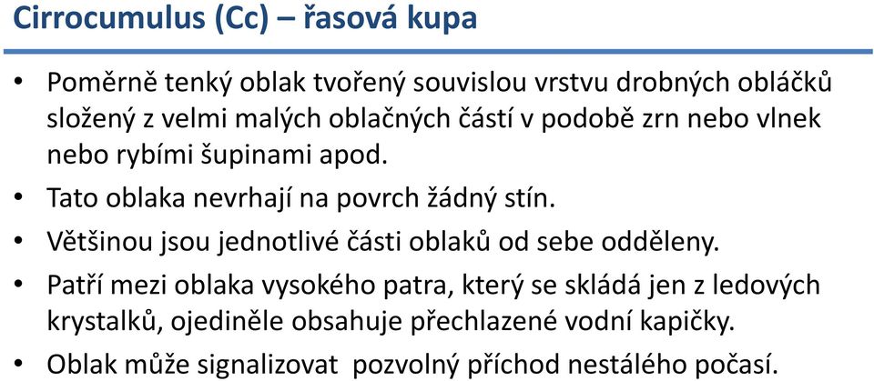 Většinou jsou jednotlivé části oblaků od sebe odděleny.