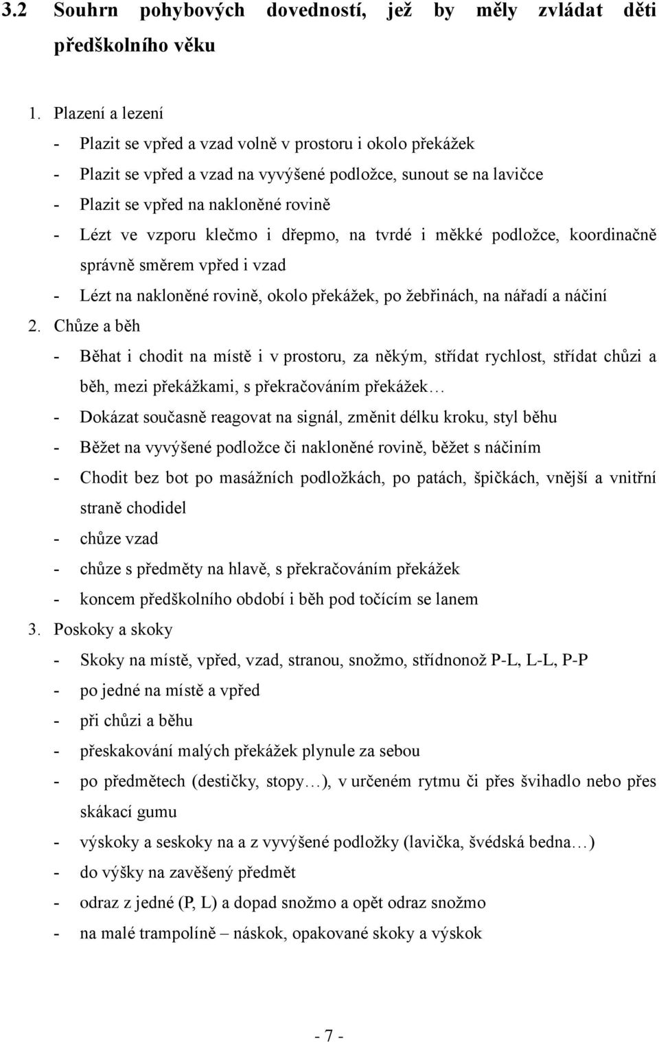 klečmo i dřepmo, na tvrdé i měkké podložce, koordinačně správně směrem vpřed i vzad - Lézt na nakloněné rovině, okolo překážek, po žebřinách, na nářadí a náčiní 2.