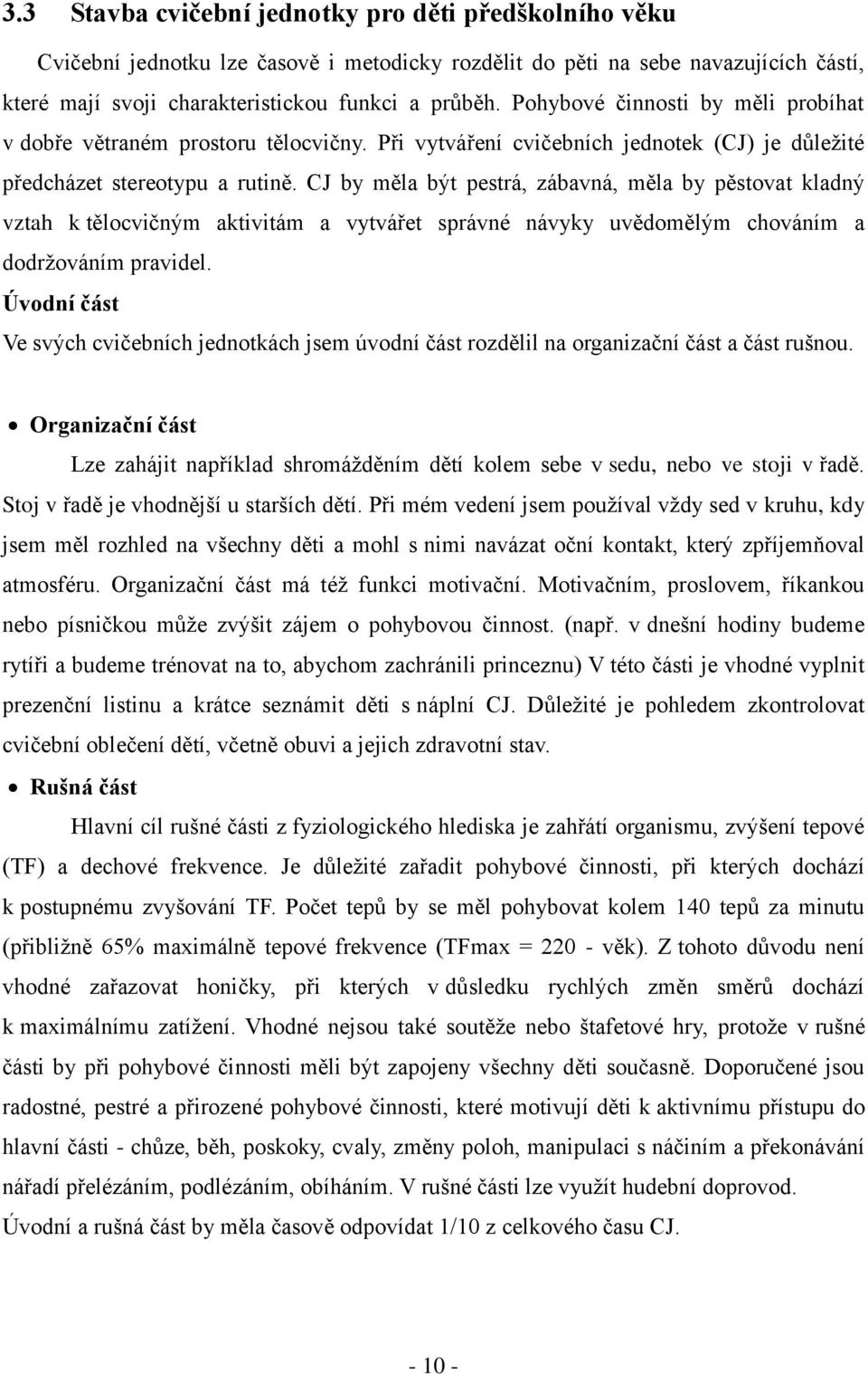 CJ by měla být pestrá, zábavná, měla by pěstovat kladný vztah k tělocvičným aktivitám a vytvářet správné návyky uvědomělým chováním a dodržováním pravidel.