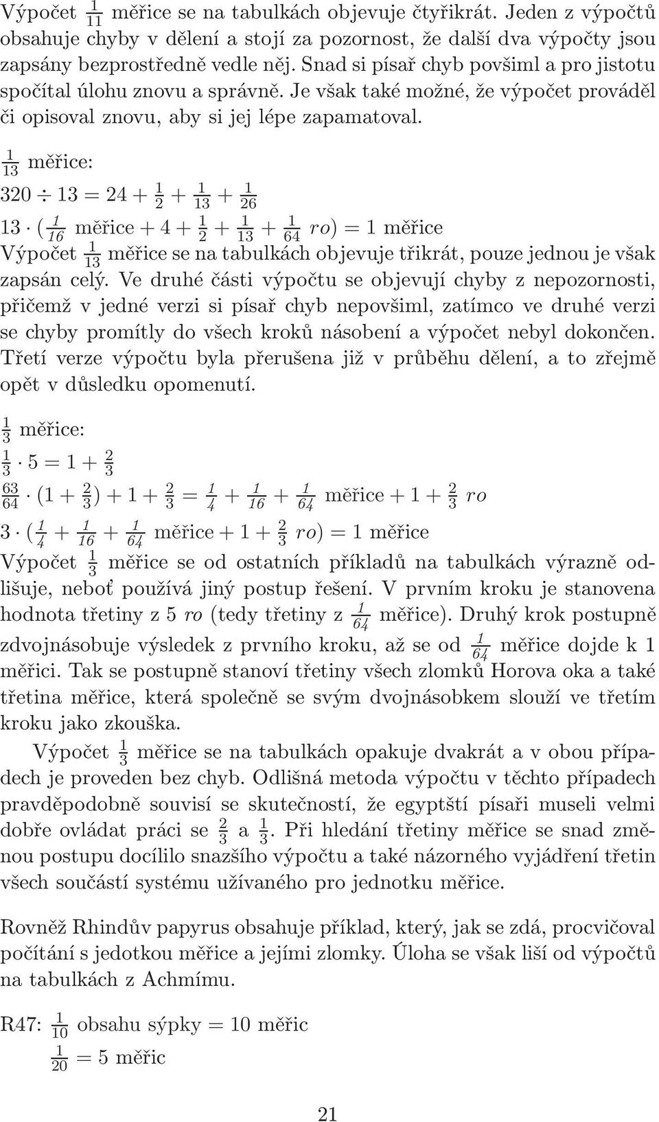 3 měřice: 320 3 = 24 + 2 + 3 + 26 3 ( 6 měřice + 4 + 2 + ro) =měřice Výpočet 3 měřice se na tabulkách objevuje třikrát, pouze jednou je však zapsán celý.